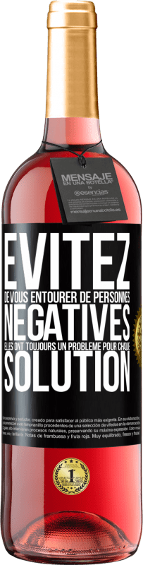 29,95 € Envoi gratuit | Vin rosé Édition ROSÉ Évitez de vous entourer de personnes négatives. Elles ont toujours un problème pour chaque solution Étiquette Noire. Étiquette personnalisable Vin jeune Récolte 2023 Tempranillo