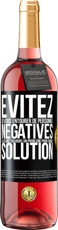 29,95 € Envoi gratuit | Vin rosé Édition ROSÉ Évitez de vous entourer de personnes négatives. Elles ont toujours un problème pour chaque solution Étiquette Noire. Étiquette personnalisable Vin jeune Récolte 2025 Tempranillo
