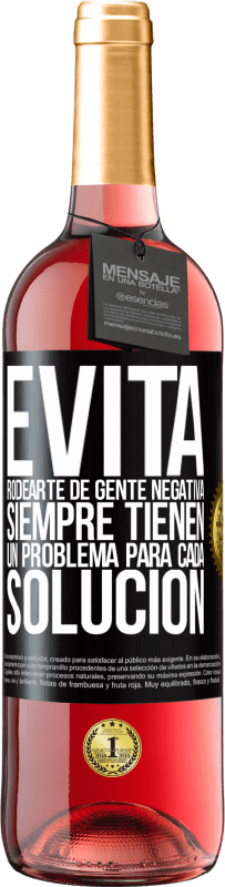 29,95 € | Vino Rosado Edición ROSÉ Evita rodearte de gente negativa. Siempre tienen un problema para cada solución Etiqueta Negra. Etiqueta personalizable Vino joven Cosecha 2024 Tempranillo