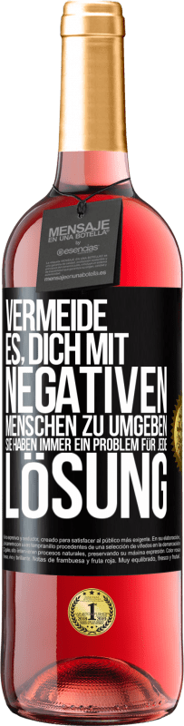 29,95 € Kostenloser Versand | Roséwein ROSÉ Ausgabe Vermeide es, dich mit negativen Menschen zu umgeben. Sie haben immer ein Problem für jede Lösung Schwarzes Etikett. Anpassbares Etikett Junger Wein Ernte 2025 Tempranillo