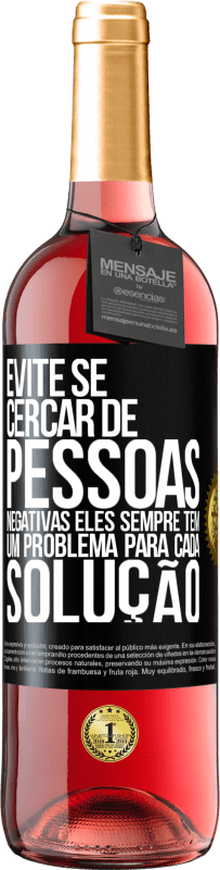 29,95 € Envio grátis | Vinho rosé Edição ROSÉ Evite se cercar de pessoas negativas. Eles sempre têm um problema para cada solução Etiqueta Preta. Etiqueta personalizável Vinho jovem Colheita 2023 Tempranillo