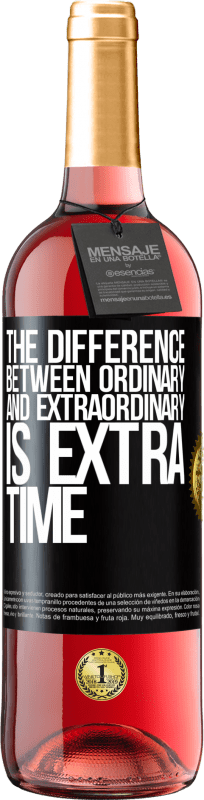«The difference between ordinary and extraordinary is EXTRA time» ROSÉ Edition