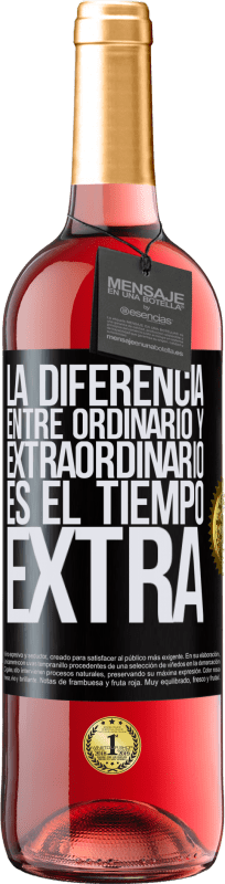 «La diferencia entre ordinario y extraordinario es el tiempo EXTRA» Edición ROSÉ