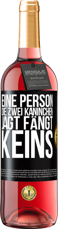 «Eine Person, die zwei Kaninchen jagt, fängt keins» ROSÉ Ausgabe