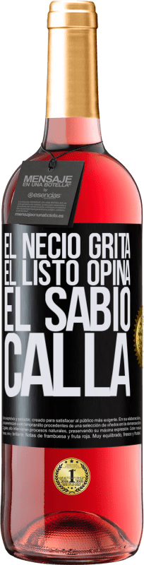 29,95 € | Vino Rosado Edición ROSÉ El necio grita, el listo opina, el sabio calla Etiqueta Negra. Etiqueta personalizable Vino joven Cosecha 2024 Tempranillo