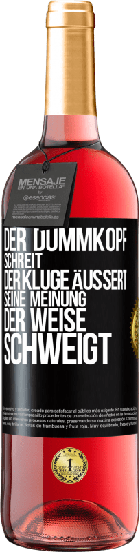 29,95 € | Roséwein ROSÉ Ausgabe Der Dummkopf schreit, der Kluge äußert seine Meinung, der Weise schweigt Schwarzes Etikett. Anpassbares Etikett Junger Wein Ernte 2023 Tempranillo