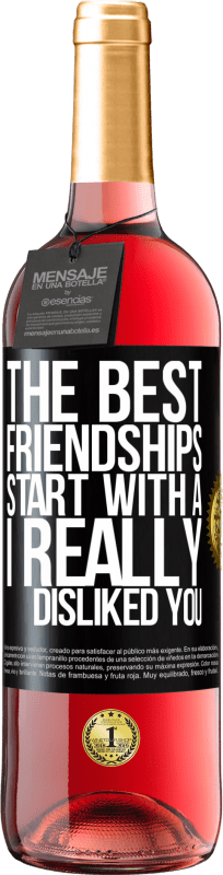 29,95 € | Rosé Wine ROSÉ Edition The best friendships start with a I really disliked you Black Label. Customizable label Young wine Harvest 2023 Tempranillo