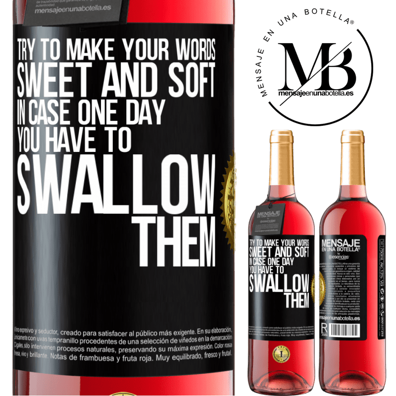 29,95 € Free Shipping | Rosé Wine ROSÉ Edition Try to make your words sweet and soft, in case one day you have to swallow them Black Label. Customizable label Young wine Harvest 2022 Tempranillo