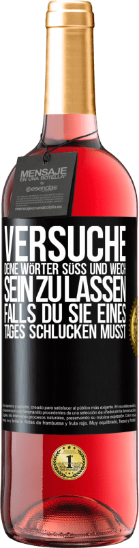 29,95 € | Roséwein ROSÉ Ausgabe Versuche, deine Wörter süß und weich sein zu lassen, falls du sie eines Tages schlucken musst Schwarzes Etikett. Anpassbares Etikett Junger Wein Ernte 2024 Tempranillo