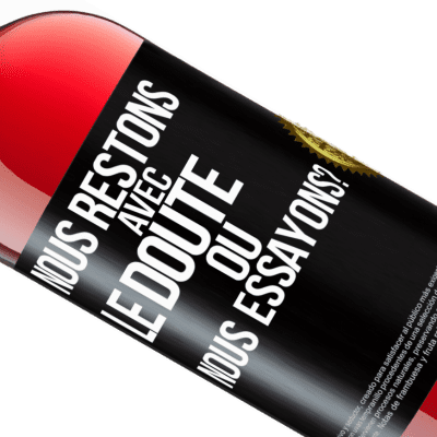 Expressions Uniques et Personnelles. «Nous restons avec le doute ou nous essayons?» Édition ROSÉ