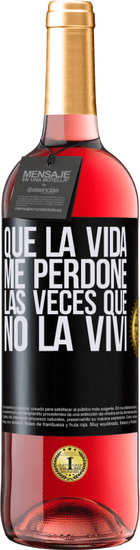 «Que la vida me perdone las veces que no la viví» Edición ROSÉ