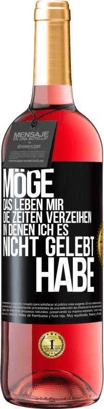 29,95 € Kostenloser Versand | Roséwein ROSÉ Ausgabe Möge das Leben mir die Zeiten verzeihen, in denen ich es nicht gelebt habe Schwarzes Etikett. Anpassbares Etikett Junger Wein Ernte 2025 Tempranillo
