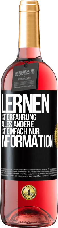 29,95 € | Roséwein ROSÉ Ausgabe Lernen ist Erfahrung. Alles andere ist einfach nur Information Schwarzes Etikett. Anpassbares Etikett Junger Wein Ernte 2024 Tempranillo