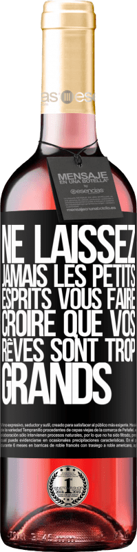 «Ne laissez jamais les petits esprits vous faire croire que vos rêves sont trop grands» Édition ROSÉ