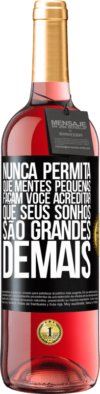 29,95 € | Vinho rosé Edição ROSÉ Nunca permita que mentes pequenas façam você acreditar que seus sonhos são grandes demais Etiqueta Preta. Etiqueta personalizável Vinho jovem Colheita 2024 Tempranillo