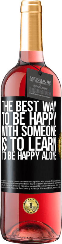 29,95 € Free Shipping | Rosé Wine ROSÉ Edition The best way to be happy with someone is to learn to be happy alone Black Label. Customizable label Young wine Harvest 2024 Tempranillo