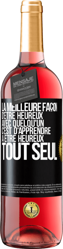 29,95 € Envoi gratuit | Vin rosé Édition ROSÉ La meilleure façon d'être heureux avec quelqu'un, c'est d'apprendre à être heureux tout seul Étiquette Noire. Étiquette personnalisable Vin jeune Récolte 2025 Tempranillo