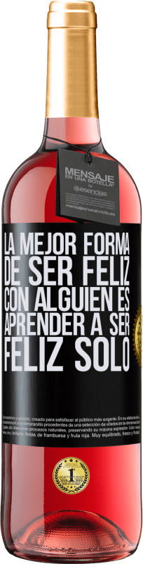 29,95 € Envío gratis | Vino Rosado Edición ROSÉ La mejor forma de ser feliz con alguien es aprender a ser feliz solo Etiqueta Negra. Etiqueta personalizable Vino joven Cosecha 2025 Tempranillo