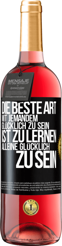 29,95 € Kostenloser Versand | Roséwein ROSÉ Ausgabe Die beste Art mit jemandem glücklich zu sein, ist zu lernen, alleine glücklich zu sein Schwarzes Etikett. Anpassbares Etikett Junger Wein Ernte 2025 Tempranillo