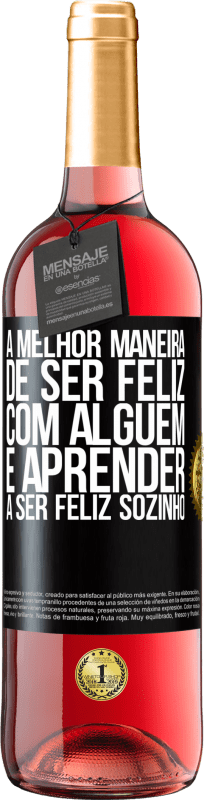 Envio grátis | Vinho rosé Edição ROSÉ A melhor maneira de ser feliz com alguém é aprender a ser feliz sozinho Etiqueta Preta. Etiqueta personalizável Vinho jovem Colheita 2023 Tempranillo