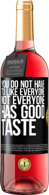 «You do not have to like everyone. Not everyone has good taste» ROSÉ Edition