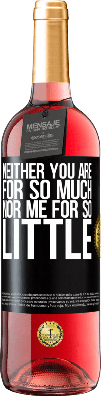 29,95 € | Rosé Wine ROSÉ Edition Neither you are for so much, nor me for so little Black Label. Customizable label Young wine Harvest 2024 Tempranillo