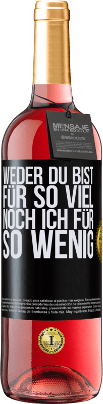 29,95 € | Roséwein ROSÉ Ausgabe Weder du bist für so viel, noch ich für so wenig Schwarzes Etikett. Anpassbares Etikett Junger Wein Ernte 2023 Tempranillo