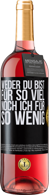 29,95 € | Roséwein ROSÉ Ausgabe Weder du bist für so viel, noch ich für so wenig Schwarzes Etikett. Anpassbares Etikett Junger Wein Ernte 2024 Tempranillo