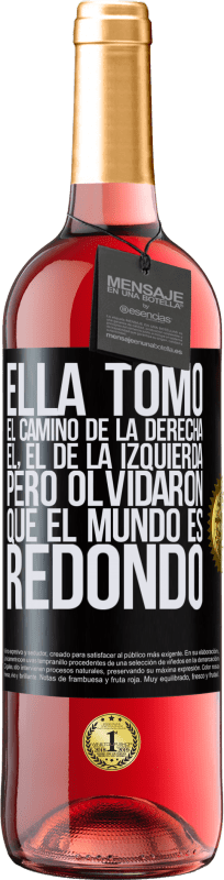 «Ella tomó el camino de la derecha, él, el de la izquierda. Pero olvidaron que el mundo es redondo» Edición ROSÉ