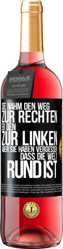 Kostenloser Versand | Roséwein ROSÉ Ausgabe Sie nahm den Weg zur Rechten, er den zur Linken. Aber sie haben vergessen, dass die Welt rund ist Schwarzes Etikett. Anpassbares Etikett Junger Wein Ernte 2023 Tempranillo