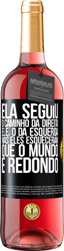 29,95 € | Vinho rosé Edição ROSÉ Ela seguiu o caminho da direita, ele, o da esquerda. Mas eles esqueceram que o mundo é redondo Etiqueta Preta. Etiqueta personalizável Vinho jovem Colheita 2024 Tempranillo