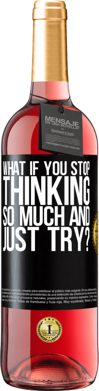 29,95 € | Rosé Wine ROSÉ Edition what if you stop thinking so much and just try? Black Label. Customizable label Young wine Harvest 2023 Tempranillo