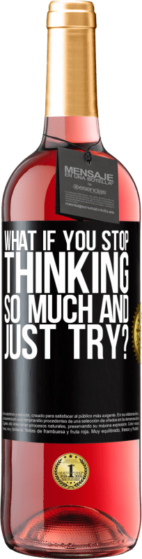 29,95 € | Rosé Wine ROSÉ Edition what if you stop thinking so much and just try? Black Label. Customizable label Young wine Harvest 2024 Tempranillo