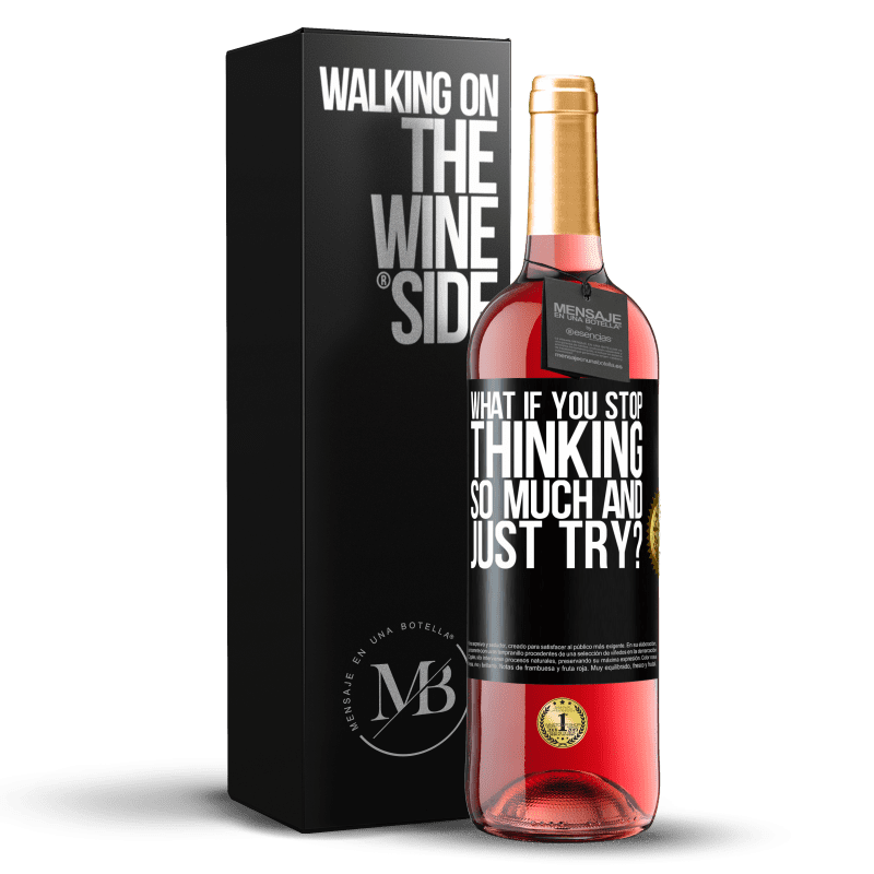 29,95 € Free Shipping | Rosé Wine ROSÉ Edition what if you stop thinking so much and just try? Black Label. Customizable label Young wine Harvest 2024 Tempranillo