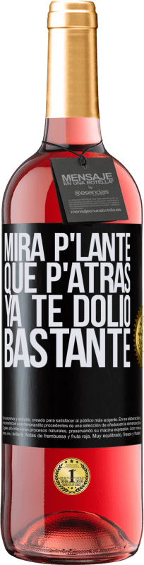 29,95 € | Vino Rosado Edición ROSÉ Mira p'lante que p'atrás ya te dolió bastante Etiqueta Negra. Etiqueta personalizable Vino joven Cosecha 2023 Tempranillo