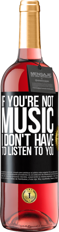 29,95 € | Rosé Wine ROSÉ Edition If you're not music, I don't have to listen to you Black Label. Customizable label Young wine Harvest 2023 Tempranillo