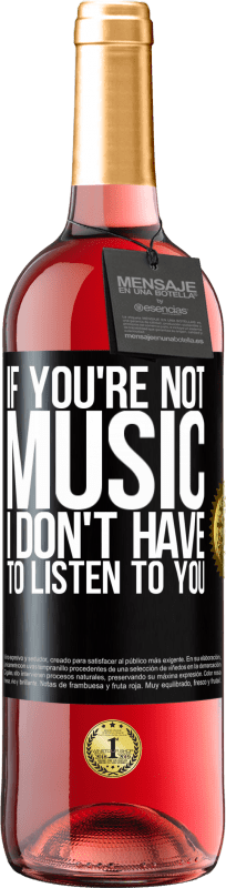 29,95 € | Rosé Wine ROSÉ Edition If you're not music, I don't have to listen to you Black Label. Customizable label Young wine Harvest 2024 Tempranillo