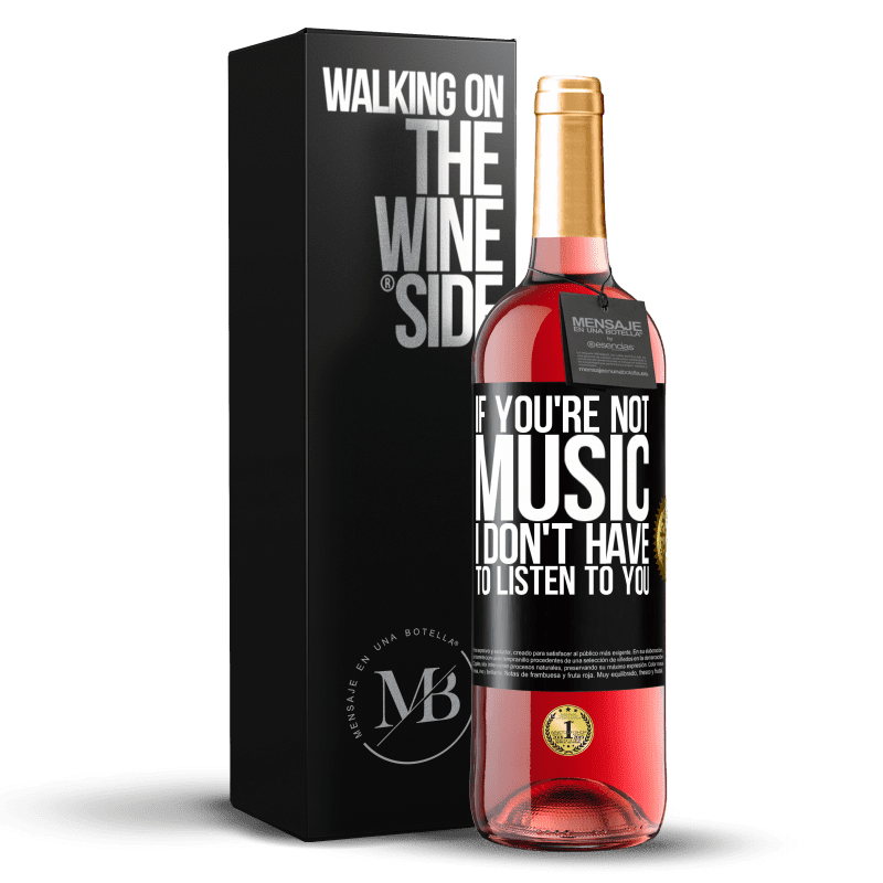 24,95 € Free Shipping | Rosé Wine ROSÉ Edition If you're not music, I don't have to listen to you Black Label. Customizable label Young wine Harvest 2021 Tempranillo