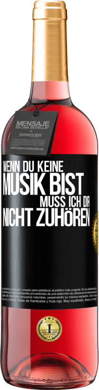 29,95 € | Roséwein ROSÉ Ausgabe Wenn du keine Musik bist, muss ich dir nicht zuhören Schwarzes Etikett. Anpassbares Etikett Junger Wein Ernte 2024 Tempranillo