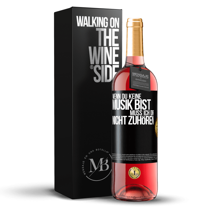 29,95 € Kostenloser Versand | Roséwein ROSÉ Ausgabe Wenn du keine Musik bist, muss ich dir nicht zuhören Schwarzes Etikett. Anpassbares Etikett Junger Wein Ernte 2024 Tempranillo