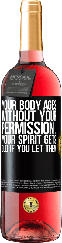 29,95 € | Rosé Wine ROSÉ Edition Your body ages without your permission ... your spirit gets old if you let them Black Label. Customizable label Young wine Harvest 2023 Tempranillo