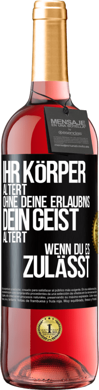 «Ihr Körper altert ohne deine Erlaubnis. Dein Geist altert, wenn du es zulässt» ROSÉ Ausgabe