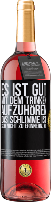 «Es ist gut, mit dem Trinken aufzuhören, das Schlimme ist, sich nicht zu erinnern, wo» ROSÉ Ausgabe