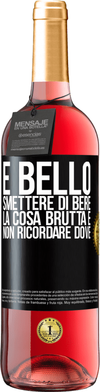 29,95 € Spedizione Gratuita | Vino rosato Edizione ROSÉ È bello smettere di bere, la cosa brutta è non ricordare dove Etichetta Nera. Etichetta personalizzabile Vino giovane Raccogliere 2024 Tempranillo