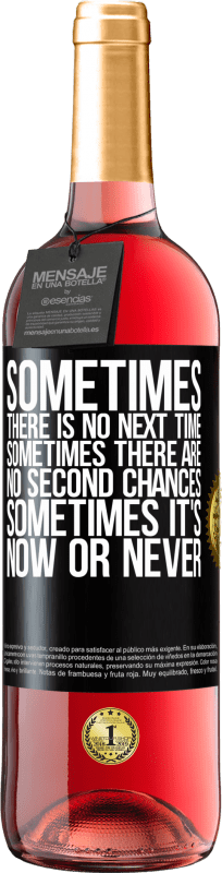 «Sometimes there is no next time. Sometimes there are no second chances. Sometimes it's now or never» ROSÉ Edition