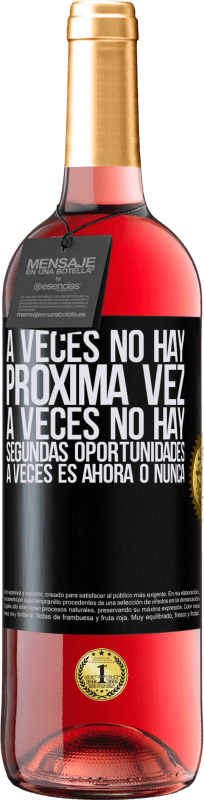 Envío gratis | Vino Rosado Edición ROSÉ A veces no hay próxima vez. A veces no hay segundas oportunidades. A veces es ahora o nunca Etiqueta Negra. Etiqueta personalizable Vino joven Cosecha 2023 Tempranillo