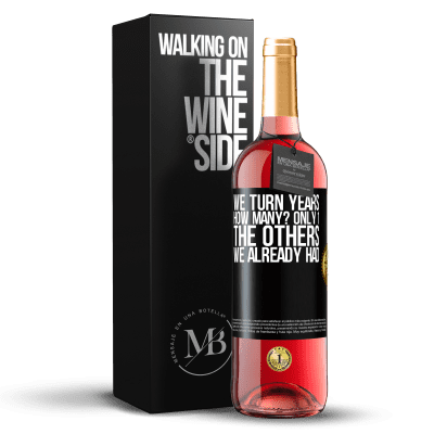 «We turn years. How many? only 1. The others we already had» ROSÉ Edition