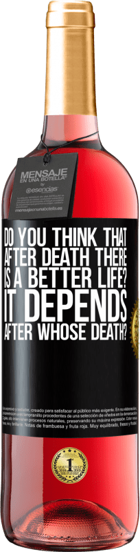 29,95 € | Rosé Wine ROSÉ Edition do you think that after death there is a better life? It depends, after whose death? Black Label. Customizable label Young wine Harvest 2023 Tempranillo