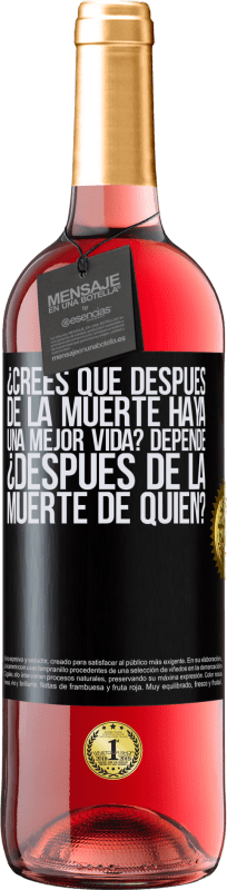 29,95 € Envío gratis | Vino Rosado Edición ROSÉ ¿Crees que después de la muerte haya una mejor vida? Depende, ¿después de la muerte de quién? Etiqueta Negra. Etiqueta personalizable Vino joven Cosecha 2025 Tempranillo
