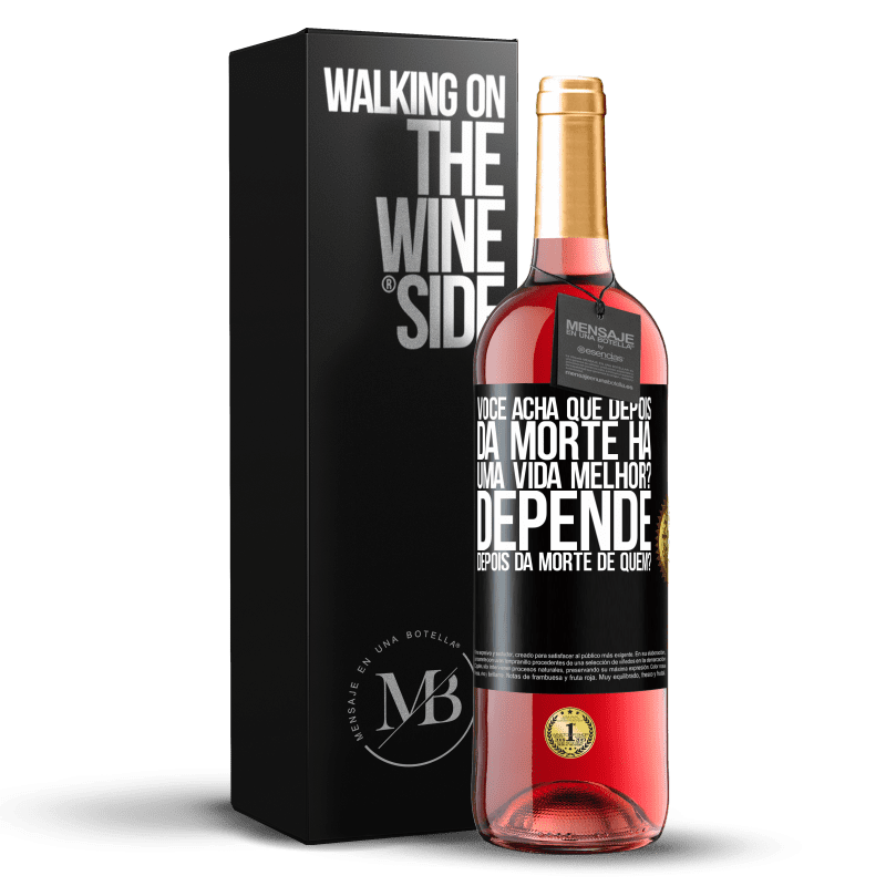 29,95 € Envio grátis | Vinho rosé Edição ROSÉ você acha que depois da morte há uma vida melhor? Depende, depois da morte de quem? Etiqueta Preta. Etiqueta personalizável Vinho jovem Colheita 2025 Tempranillo
